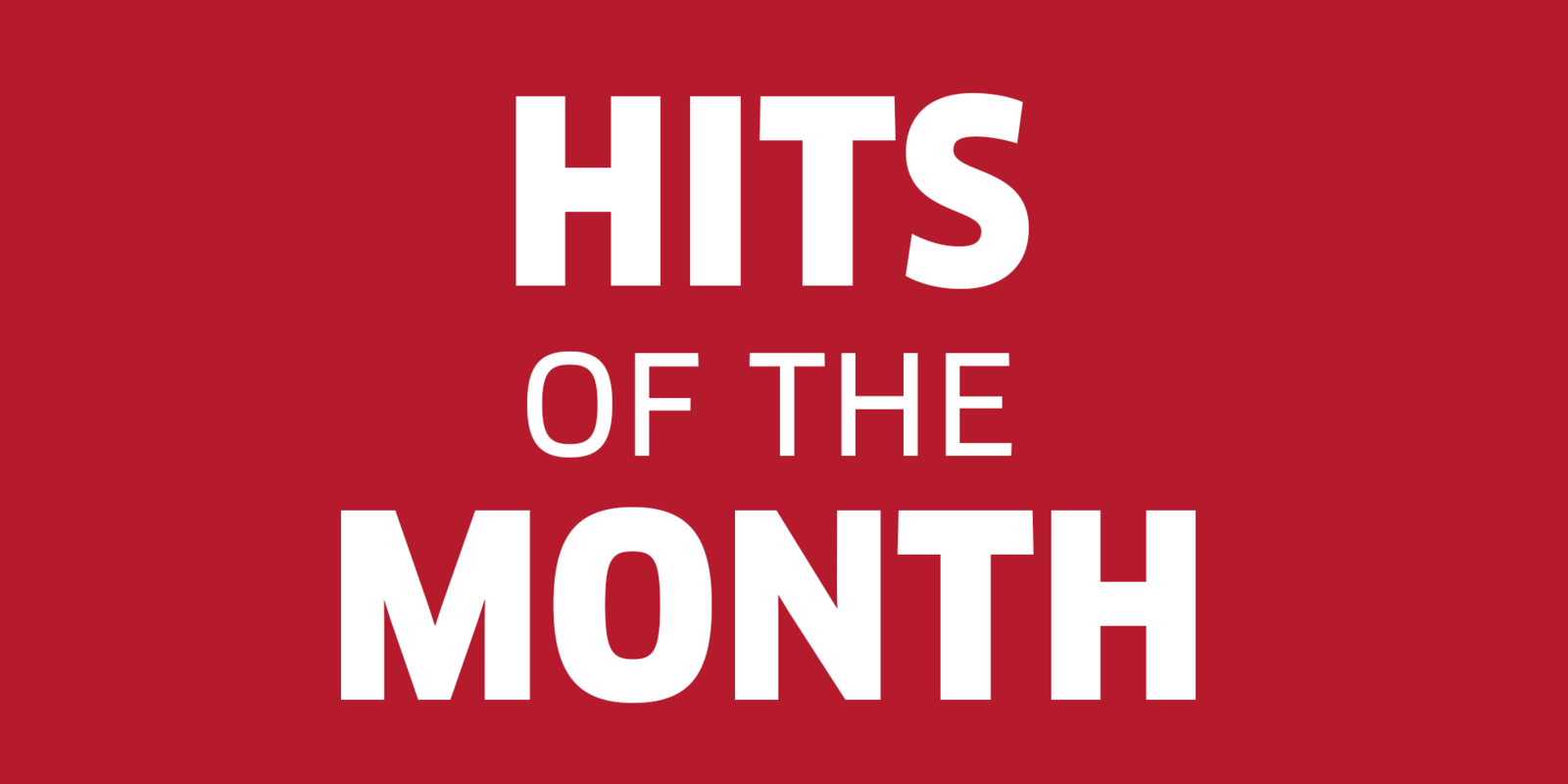 HITS OF THE MONTH
