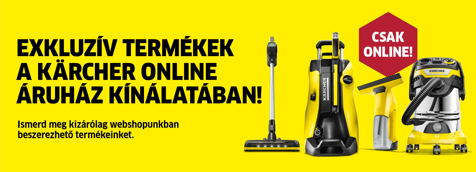 Exkluzív Kärcher termékek Exkluzív Kärcher termékek kizárólag online
