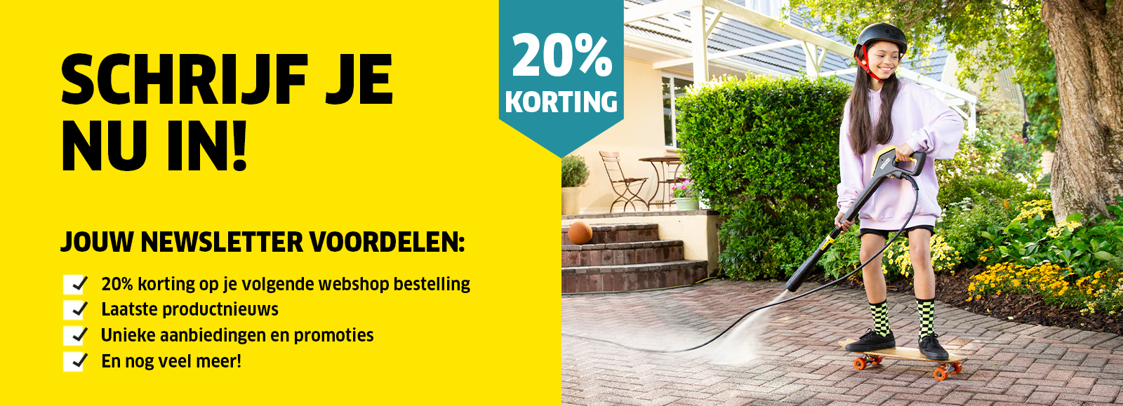 Schrijf je in op de Kärcher newsletter Ontvang regelmatig het laatste nieuws over producten, diensten en promoties uit de wereld van Kärcher.
