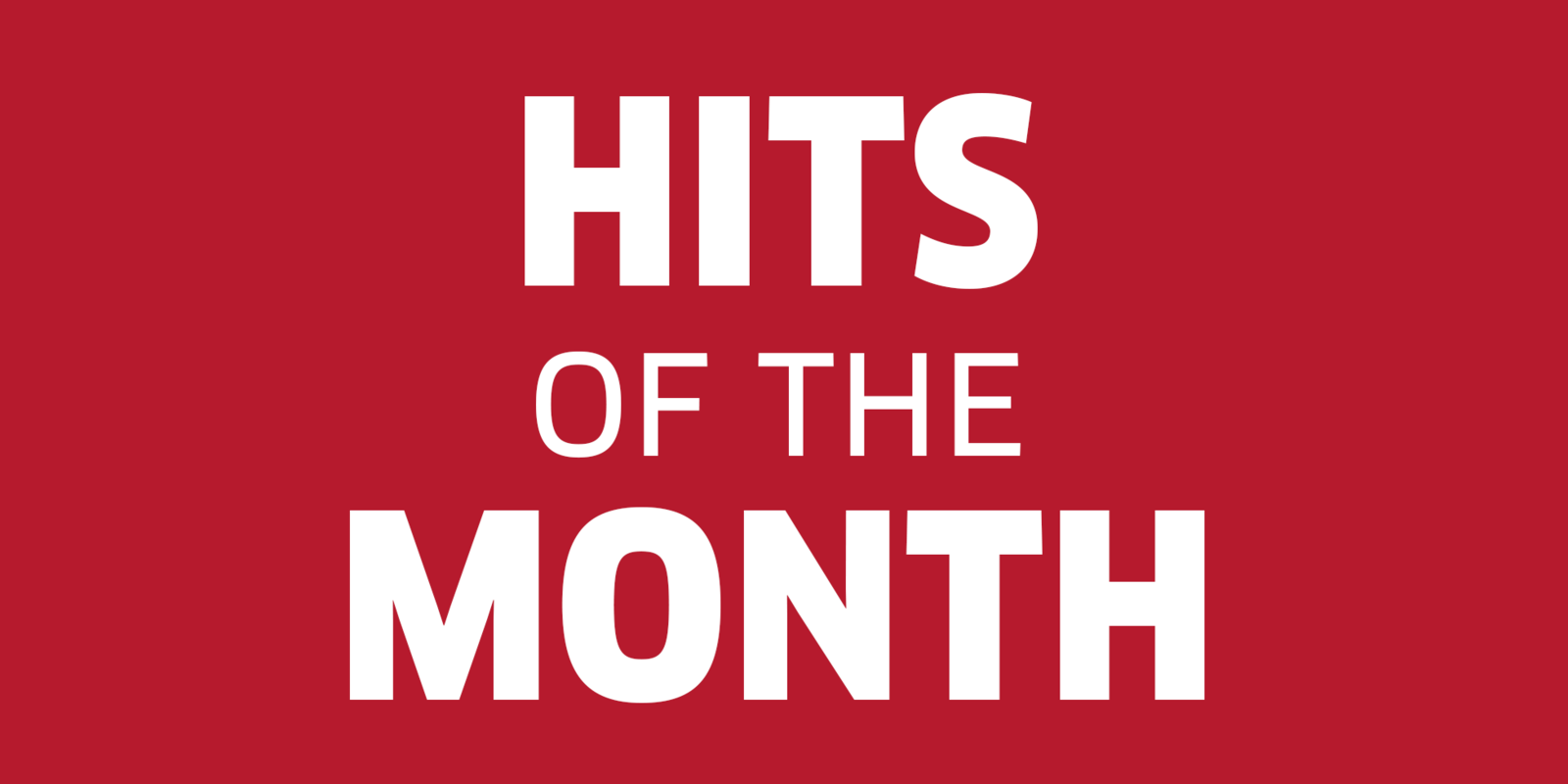 HITS OF THE MONTH HITS OF THE MONTH