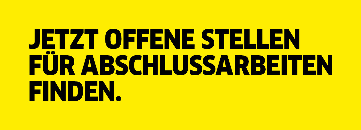 Jetzt offene Stellen für Abschlussarbeiten finden Jetzt offene Stellen für Abschlussarbeiten finden