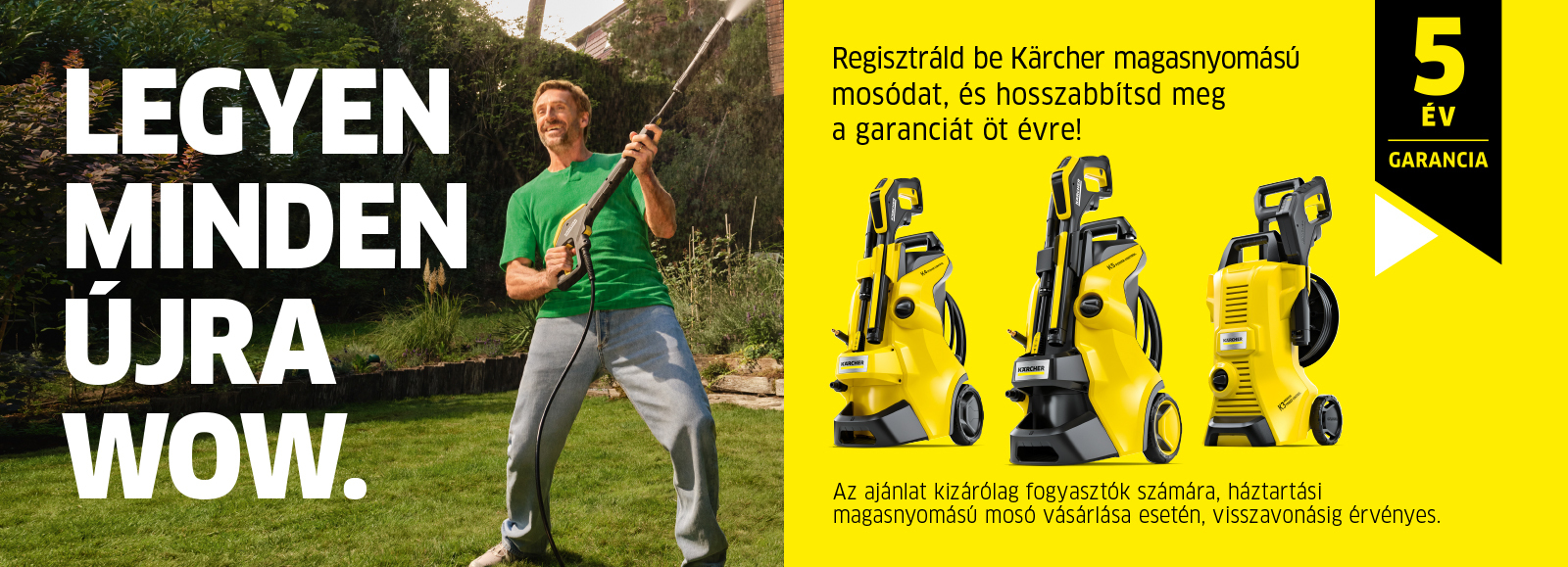 Hosszabbítsd meg Kärcher magasnyomású mosód garanciáját 5 évre! Hosszabbítsd meg Kärcher magasnyomású mosód garanciáját 5 évre!