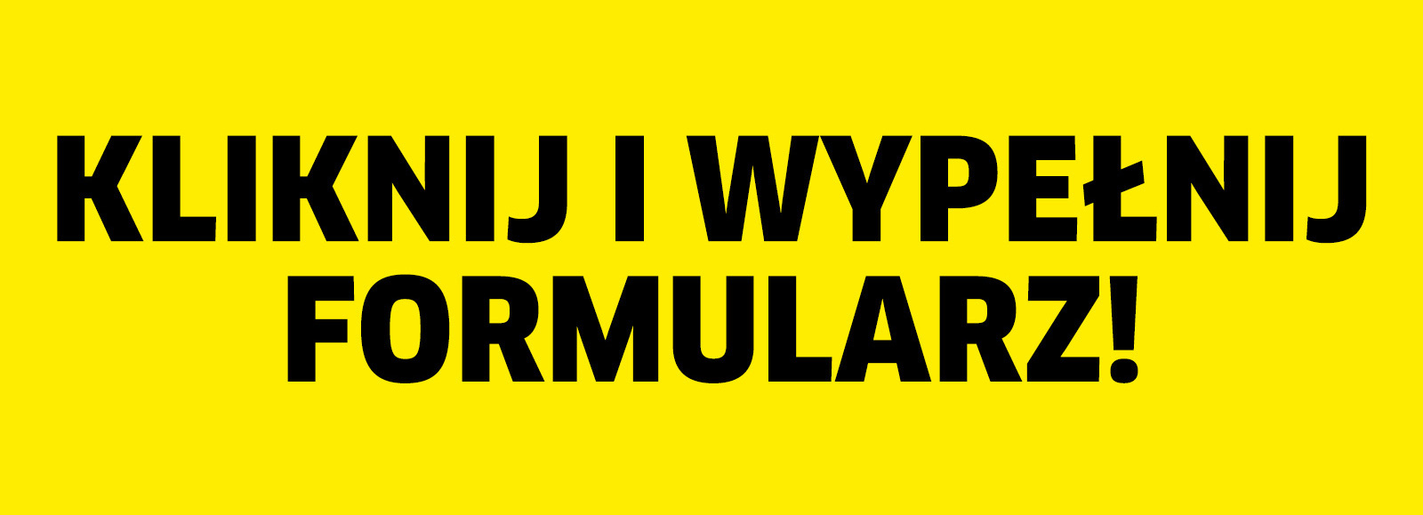 Kliknij i wypełnij formularz!
