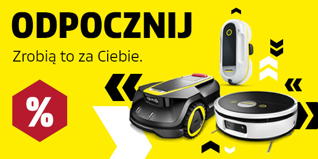 Roboty Kärcher. Ty odpoczywasz - one pracują za Ciebie! 