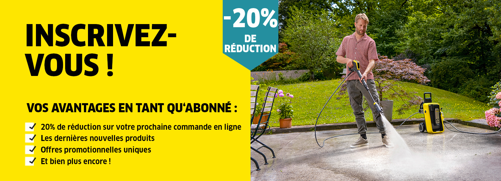 Recevez régulièrement les dernières nouvelles concernant les produits, les services et les promotions de l'univers Kärcher.