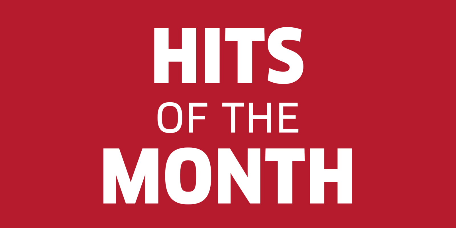 HITS OF THE MONTH HITS OF THE MONTH