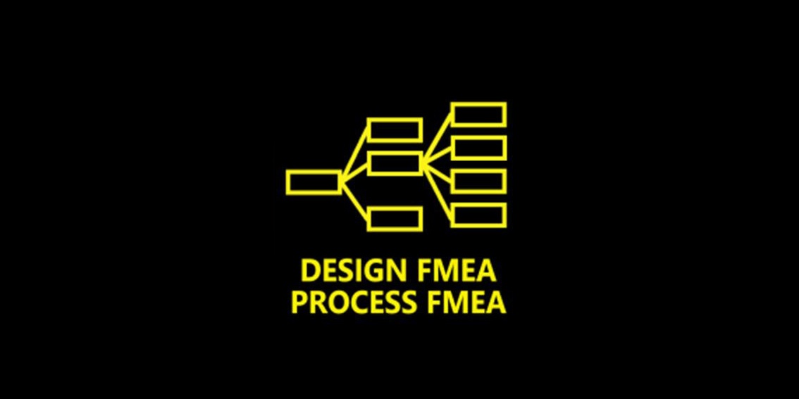 Design FMEA & Process FMEA
