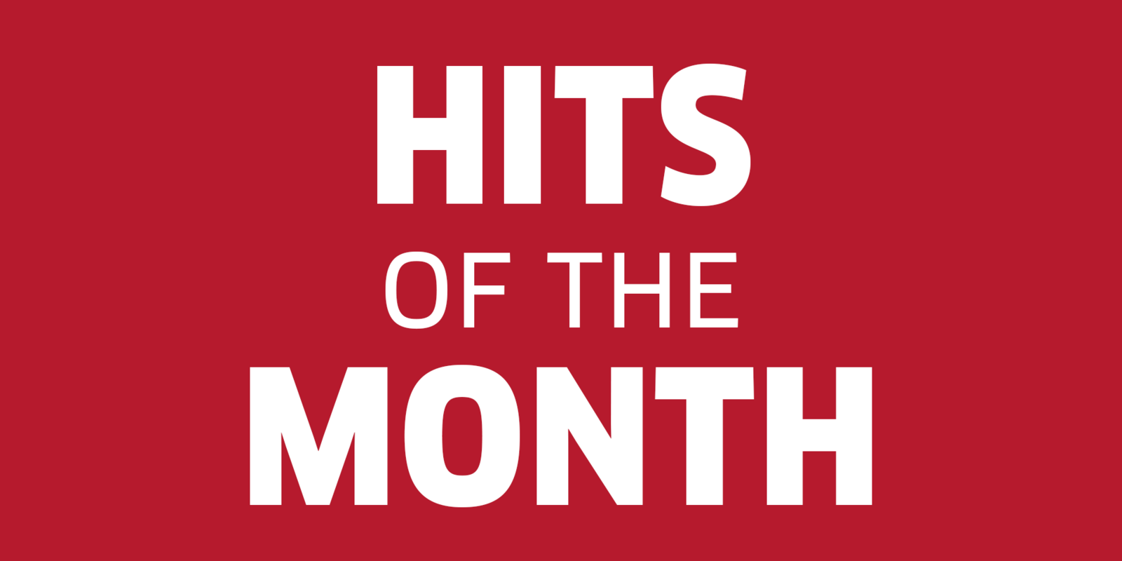 HITS OF THE MONTH HITS OF THE MONTH
