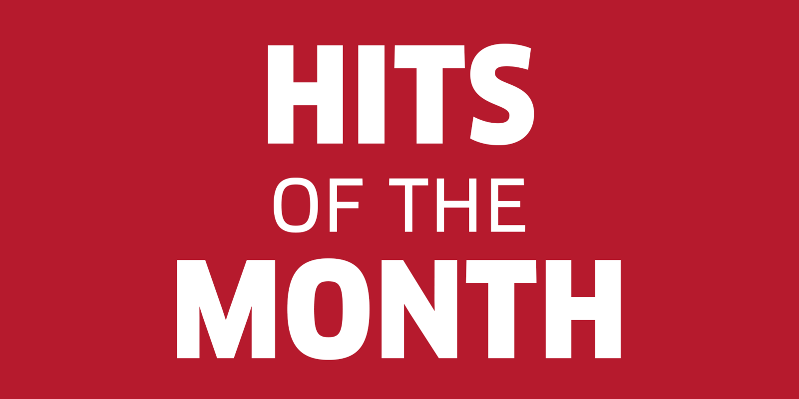 HITS OF THE MONTH HITS OF THE MONTH