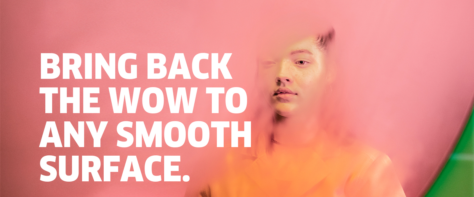 BRING BACK THE WOW TO ANY SMOOTH SURFACE BRING BACK THE WOW TO ANY SMOOTH SURFACE